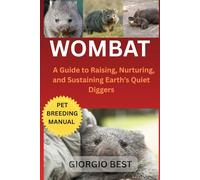 WOMBAT: A Guide to Raising, Nurturing, and Sustaining Earth’s Quiet Diggers