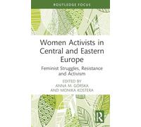 Women Activists in Central and Eastern Europe: Feminist Struggles, Resistance and Activism