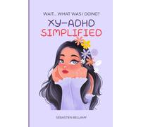 WOMEN-ADHD SIMPLIFIED: WAIT... WHAT WAS I DOING?: The Ultimate WOMEN-ADHD Playbook to Improve Focus, Remember What Matters, and Organize Life With Less Stress!