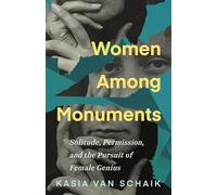 Women Among Monuments: Solitude, Permission and the Pursuit of Female Genius