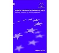 Women and British Party Politics by Sarah Childs Sarah Childs (Auteur)