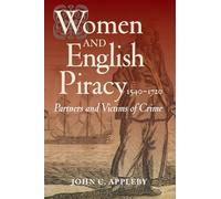 Women and English Piracy 15401720 Partners and Victims of Crime by John C. Appleby John C. Appleby (Auteur)