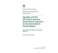 Women and Equalities Committee 7th Special Report. Equality and the UK asylum process: Government response to the Committee’s Fourth Report (House of Commons Paper) HC 1825