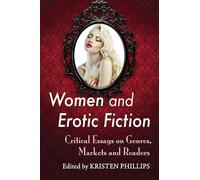 Women and Erotic Fiction: Critical Essays on Genres, Markets and Readers