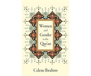 Women and Gender in the Quran - Ibrahim Celene Muslim Chaplain Muslim Chaplain Tufts University - Oxford University Press Inc - Livre en Anglais - Hardbac Ibrahim Celene Muslim Chaplain Muslim Chaplai