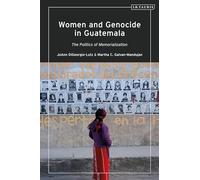 Women and Genocide in Guatemala: Justice and the Politics of Memorialization