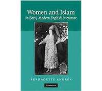 Women and Islam in Early Modern English Literature Bernadette Andrea (Auteur)