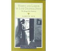 Women and Labour in Late Colonial India, Cambridge Studies in Indian History and Society, 3 Samita Sen (Auteur)