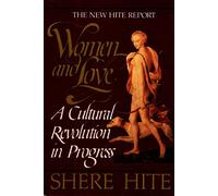 Women and Love: A Cultural Revolution in Progress : The Hite Report