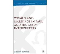 Women And Marriage In Paul And His Early Interpreters