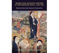 Women and Monastic Reform in the Medieval West, c. 1000 - 1500: Debating Identities, Creating Communities