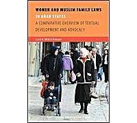 Women And Muslim Family Laws In Arab States: A Comparative Overview Of Textual Development And Advocacy