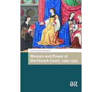Women and Power at the French Court, 1483-1563