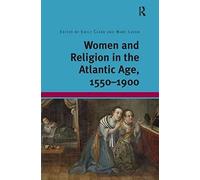Women And Religion In The Atlantic Age, 1550-1900