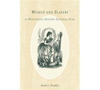 Women and Slavery in NineteenthCentury Colonial Cuba by Sarah L. Customer Franklin Sarah L. Customer Franklin (Auteur)