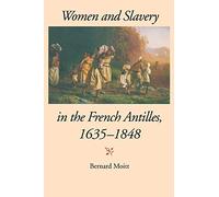 Women and Slavery in the French Antilles, 1635-1848