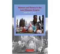 Women and Slavery in the Late Ottoman Empire, Cambridge Studies in Islamic Civilization Madeline Zilfi (Auteur)