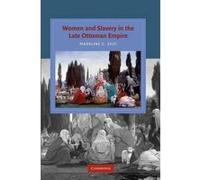 Women and Slavery in the Late Ottoman Empire - [Version Originale] Madeline C Zilfi (Auteur)