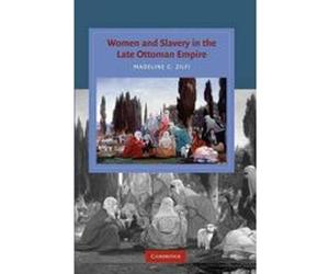 Women and Slavery in the Late Ottoman Empire - [Version Originale] Madeline C Zilfi (Auteur)