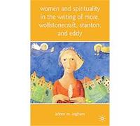 Women and Spirituality in the Writing of More, Wollstonecraft, Stanton, and Eddy Arleen Ingham (Auteur)