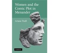 Women and the Comic Plot in Menander - Traill Ariana University of Illinois UrbanaChampaign - Cambridge University Press - Livre en Anglais - Paperback Traill Ariana University of Illinois UrbanaChamp