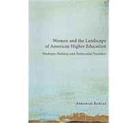 Women and the Landscape of American Higher Education: Wesleyan Holiness and Pentecostal Founders Ruelas, Abraham (Auteur)