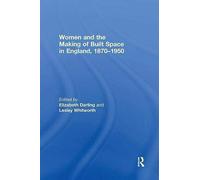 Women And The Making Of Built Space In England, 1870-1950