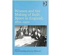 Women and the Making of Built Space in England, 1870-1950