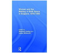 Women And The Making Of Built Space In England, 1870-1950