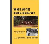 Women and the NigeriaBiafra War Edited by Gloria Chuku , Contributions by Bright Alozie , Contributions by Christine Nwakego Ohale , Contributions by S Elizabeth Bird , Contributions by Comfort Olajum