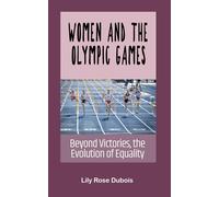 Women And The Olympic Games: Beyond Victories, The Evolution Of Equality