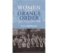 Women and the Orange Order by D. A. J. MacPherson D A J Macpherson, (Auteur)