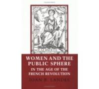 Women and the Public Sphere in the Age of the French Revolution by Joan B. Landes Joan B. Landes (Auteur)