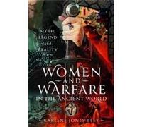 Women and Warfare in the Ancient World: Virgins, Viragos and Amazons