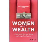 Women and Wealth: A Playbook to Empower Clients and Unlock Their Fortune