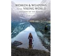 Women and Weapons in the Viking World: Amazons of the North