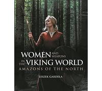 Women and Weapons in the Viking World: Amazons of the North