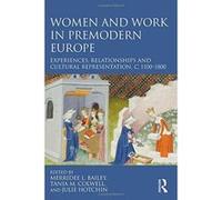Women and Work in Premodern Europe: Experiences, Relationships and Cultural Representation, c. 1100-1800 - [Livre en VO] Merridee L Bailey, Tania M Colwell, Julie Hotchin (Auteur)