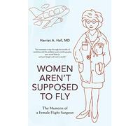 Women Aren¿t Supposed to Fly: The Memoirs of a Female Flight Surgeon