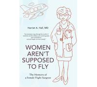 [Women Aren¿t Supposed to Fly: The Memoirs of a Female Flight Surgeon] [By: Hall, Harriet] [March, 2008]