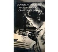 Women Art Workers and the Arts and Crafts Movement by Zoe Thomas Zoe Thomas (Auteur)