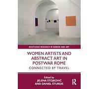 Women Artists and Abstract Art in Postwar Rome: Connected by Travel