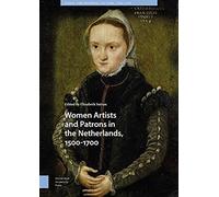 Women Artists And Patrons In The Netherlands, 1500-1700