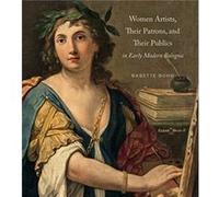 Women Artists Their Patrons and Their Publics in Early Modern Bologna by Babette Texas Christian University Bohn Babette Texas Christian University Bohn (Auteur)