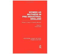 Women As Mothers In Pre-Industrial England: Volume 17 (Routledge Library Editions: Women's History)