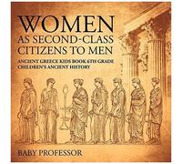 Women As Second-Class Citizens To Men - Ancient Greece Kids Book 6th Grade Children's Ancient History