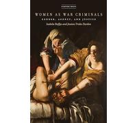 Women As War Criminals: Gender, Agency, and Justice