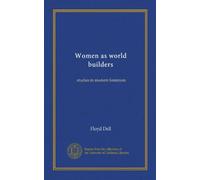 Women as world builders: studies in modern feminism