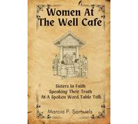 Women At The Well Cafe: Sisters In Faith Speaking Their Truth: At A Spoken Word Table Talk