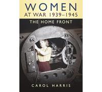 Women at War 1939-1945: The Home Front